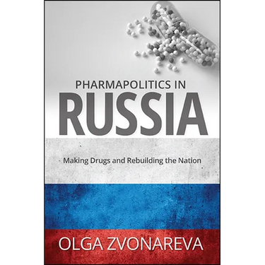 Pharmapolitics in Russia: Making Drugs and Rebuilding the Nation