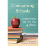 Consuming Schools: Commercialism and the End of Politics