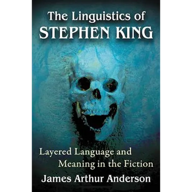 The Linguistics of Stephen King: Layered Language and Meaning in the Fiction