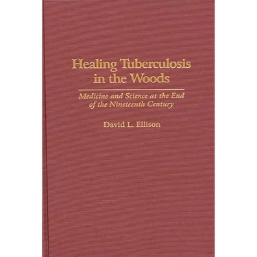 Healing Tuberculosis in the Woods: Medicine and Science at the End of the Nineteenth Century