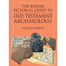 The Kregel Pictorial Guide to Old Testament Archaeology: An Exploration of the History of Civilizations of Bible Times