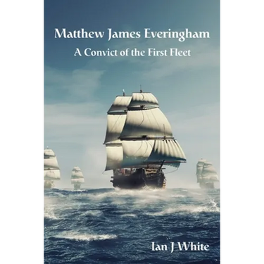 Matthew James Everingham: A Convict of the First Fleet