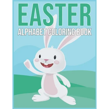 Easter Aphabet Coloring Book: Easter Gifts for Kids - Alphabet Coloring Book for Toddlers And Preschool Kids 2021