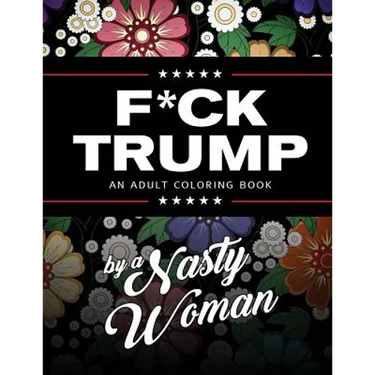 F*ck Trump: An Adult Coloring Book