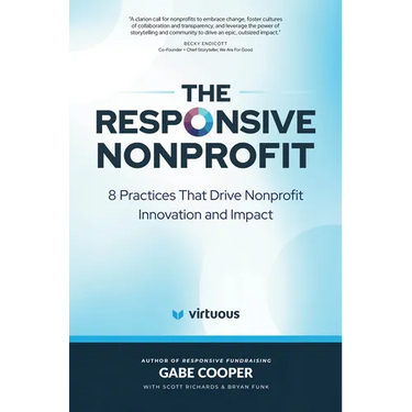 The Responsive Nonprofit: 8 Practices That Drive Nonprofit Innovation and Impact