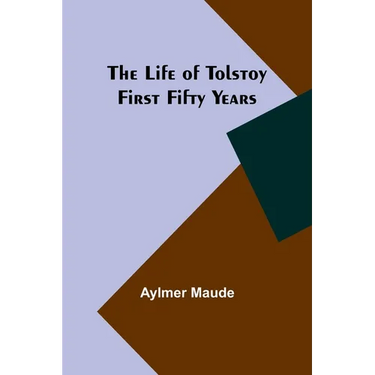 The Life of Tolstoy: First Fifty Years