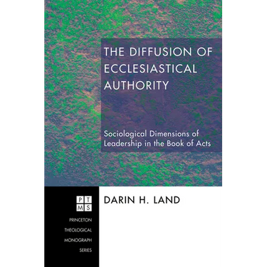 The Diffusion of Ecclesiastical Authority: Sociological Dimensions of Leadership in the Book of Acts