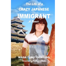 The Life of a Crazy Japanese Immigrant- A Memoir