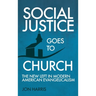 Social Justice Goes To Church: The New Left in Modern American Evangelicalism