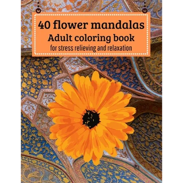40 Flower mandalas, Adult coloring book: for stress relieving and relaxation