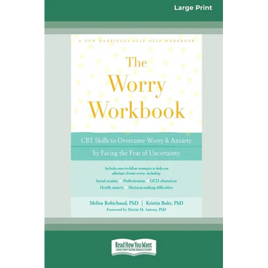 Worry Workbook: CBT Skills to Overcome Worry and Anxiety by Facing the Fear of Uncertainty (16pt Large Print Edition)