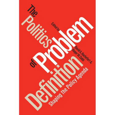 Politics of Problem Definition: Shaping the Policy Agenda