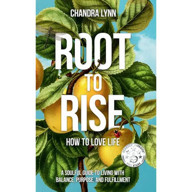 Root-to-Rise: How to Love Life