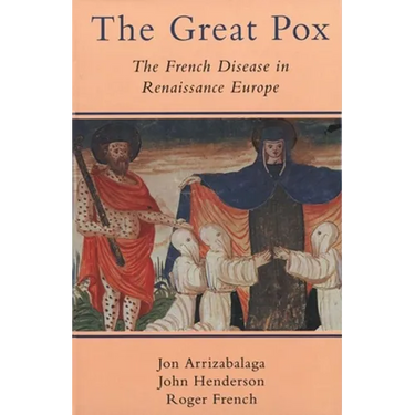 The Great Pox: The French Disease in Renaissance Europe