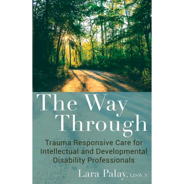 The Way Through: Trauma Responsive Care for Intellectual and Developmental Disability Professionals