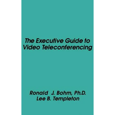 The Executive Guide to Video Teleconferencing