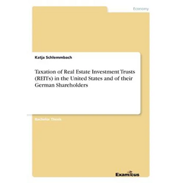 Taxation of Real Estate Investment Trusts (REITs) in the United States and of their German Shareholders