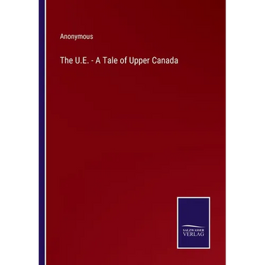 The U.E. - A Tale of Upper Canada