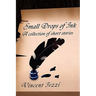 Small Drops of Ink: A Collection of Short Stories