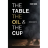 The Table, The Oil, and The Cup Study Guide: Fresh insights from Psalm 23