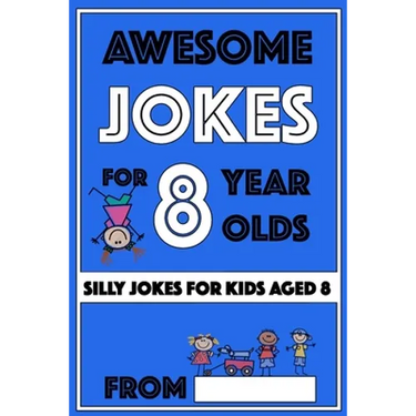 Awesome Jokes for 8 Year Olds: Silly Jokes for kids aged 8