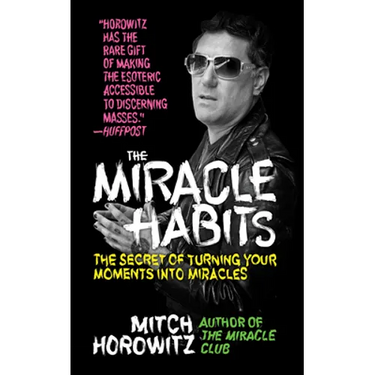 The Miracle Habits: The Secret of Turning Your Moments into Miracles