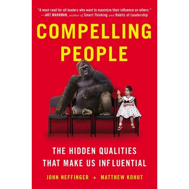 Compelling People: The Hidden Qualities That Make Us Influential