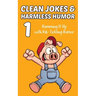 Clean Jokes & Harmless Humor, Vol. 1: Hamming It Up with Rib-Tickling Humor