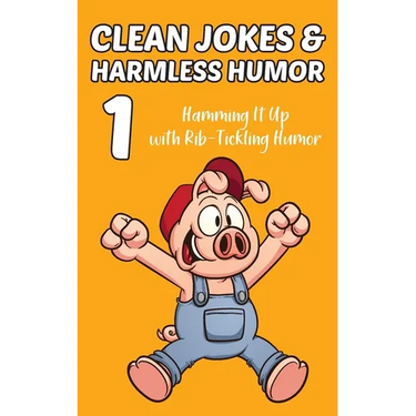 Clean Jokes & Harmless Humor, Vol. 1: Hamming It Up with Rib-Tickling Humor