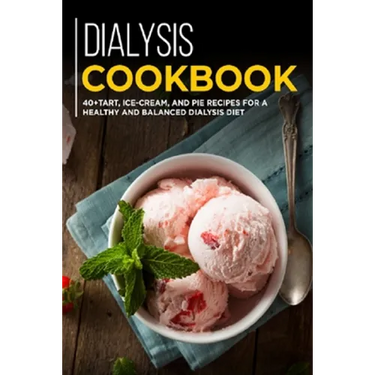 Dialysis Cookbook: 40+ Tart, Ice-Cream and Pie recipes for a healthy and balanced Dialysis diet