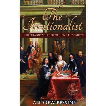 The Irrationalist: The Tragic Murder of René Descartes