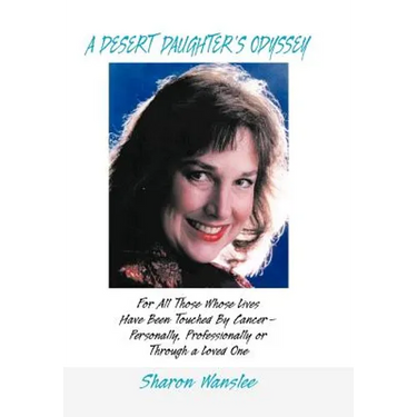 A Desert Daughter's Odyssey: For All Those Whose Lives Have Been Touched by Cancer--Personally, Professionally or Through a Loved One