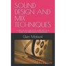 Sound Design and Mix Techniques: A Practical Guide to Post-Production Audio for Independent Filmmakers