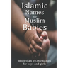 Islamic Names for Muslim Babies: More than 10,000 of the most beautiful names for Muslim boys and girls