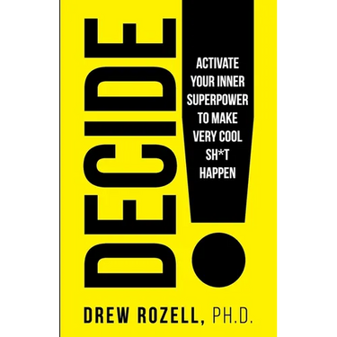 Decide!: Activate Your Inner Superpower to Make Very Cool Sh*t Happen