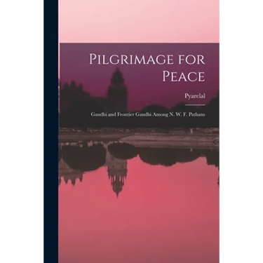 Pilgrimage for Peace: Gandhi and Frontier Gandhi Among N. W. F. Pathans