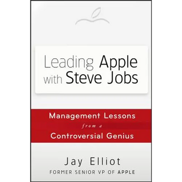 Leading Apple with Steve Jobs: Management Lessons from a Controversial Genius