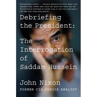 Debriefing the President: The Interrogation of Saddam Hussein