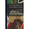 The Last Men of the Revolution: A Photograph of Each From Life, Together With Views of Their Homes Printed in Colors: Accompanied by Brief Biographica