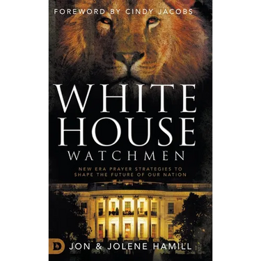 White House Watchmen: New Era Prayer Strategies to Shape the Future of Our Nation