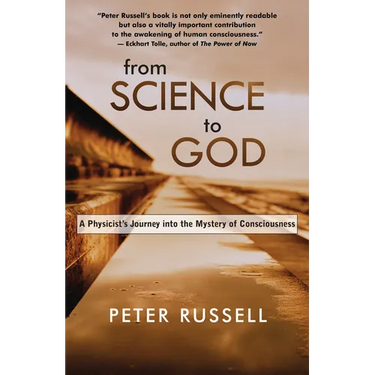 From Science to God: A Physicist's Journey Into the Mystery of Consciousness