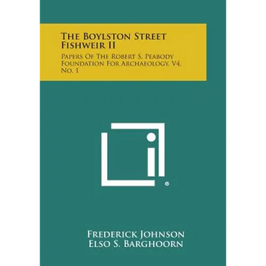 The Boylston Street Fishweir II: Papers Of The Robert S. Peabody Foundation For Archaeology, V4, No. 1