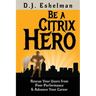Be A Citrix Hero: Rescue Your Users from Poor Performance & Advance Your Career