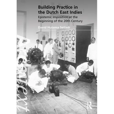 Building Practice in the Dutch East Indies: Epistemic Imposition at the Beginning of the 20th Century