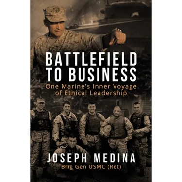 Battlefield to Business: One Marine's Inner Voyage of Ethical Leadership