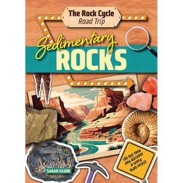 Sedimentary Rocks: Hit the Road and Discover a World That Rocks!