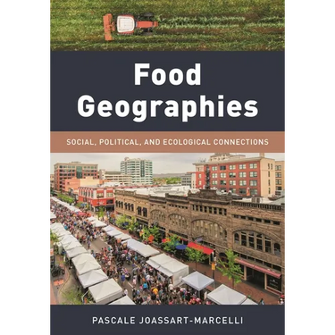 Food Geographies: Social, Political, and Ecological Connections