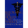 Reforming the Health Care Market: An Interpretive Economic History