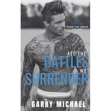 All the Battles We Surrender: From the Ashes Book 3 of 3