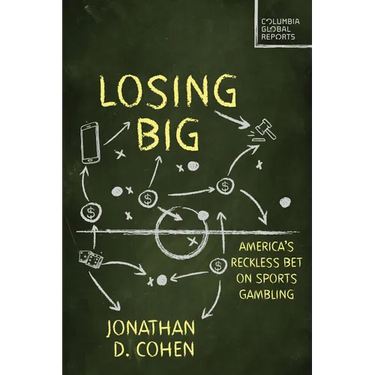 Losing Big: America's Reckless Bet on Sports Gambling